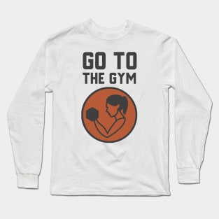 Go To The Gym Long Sleeve T-Shirt